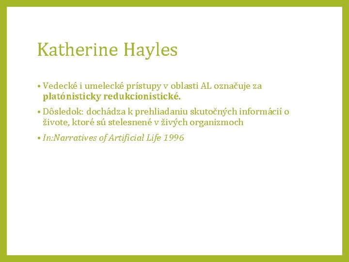 Katherine Hayles • Vedecké i umelecké prístupy v oblasti AL označuje za platónisticky redukcionistické.