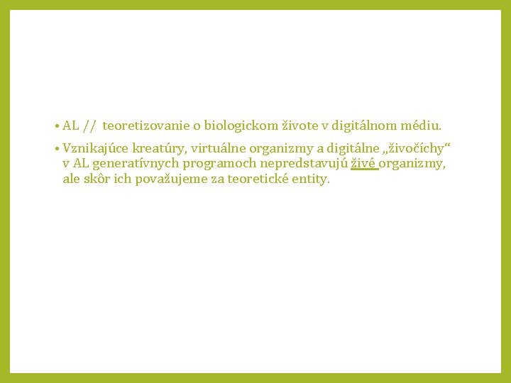  • AL // teoretizovanie o biologickom živote v digitálnom médiu. • Vznikajúce kreatúry,