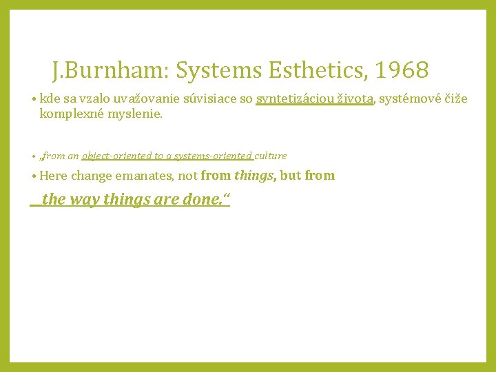 J. Burnham: Systems Esthetics, 1968 • kde sa vzalo uvažovanie súvisiace so syntetizáciou života,