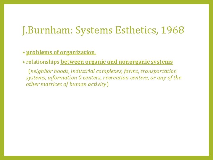 J. Burnham: Systems Esthetics, 1968 • problems of organization. • relationships between organic and