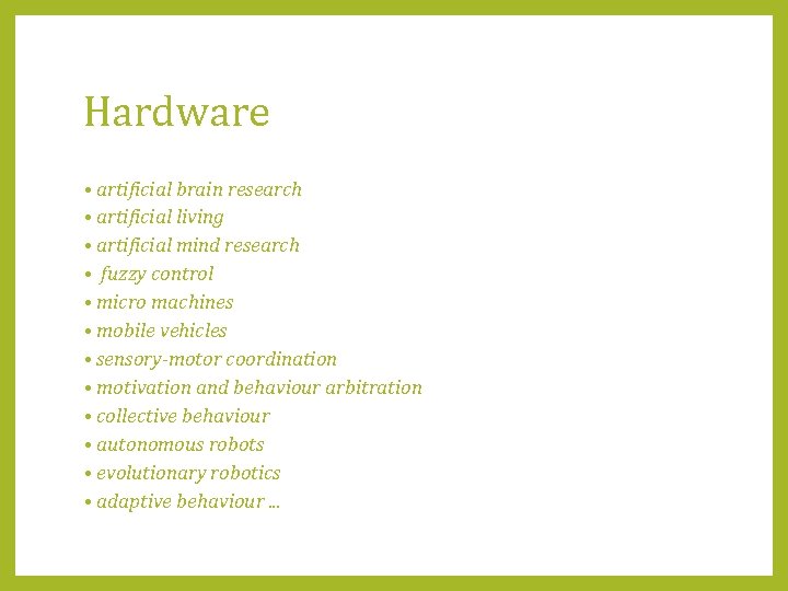 Hardware • artificial brain research • artificial living • artificial mind research • fuzzy