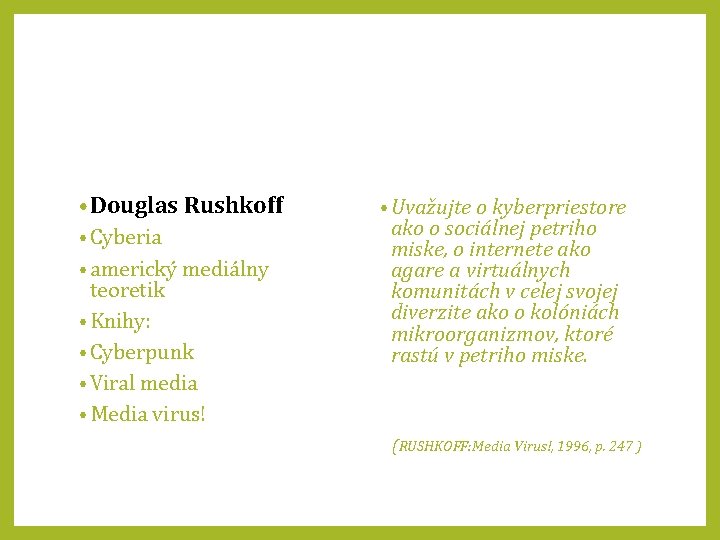  • Douglas Rushkoff • Cyberia • americký mediálny teoretik • Knihy: • Cyberpunk