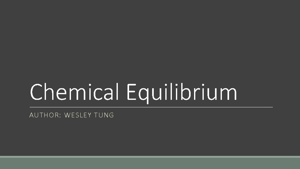 Chemical Equilibrium AUTHOR: WESLEY TUNG 