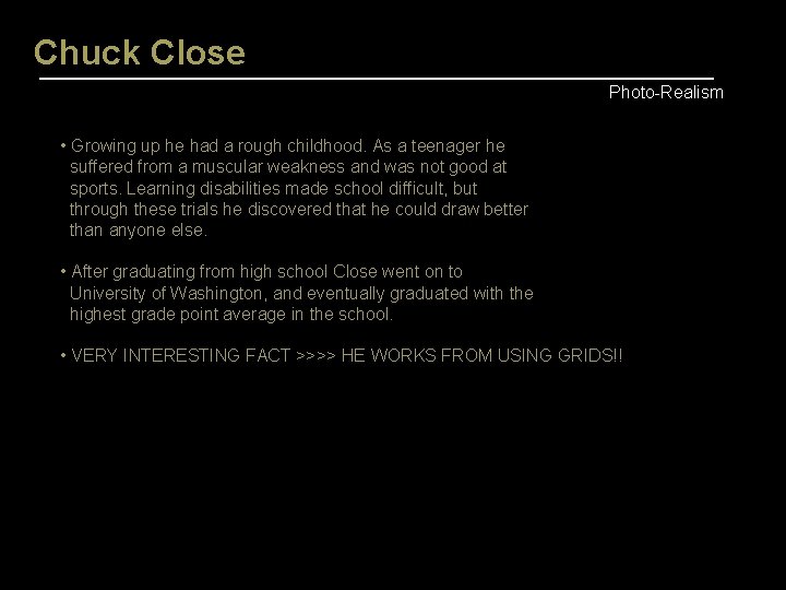 Chuck Close Photo-Realism • Growing up he had a rough childhood. As a teenager