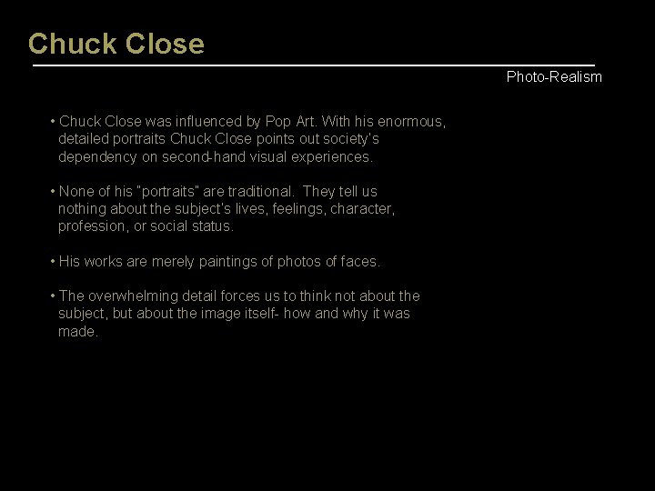 Chuck Close Photo-Realism • Chuck Close was influenced by Pop Art. With his enormous,