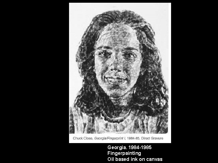 Georgia. 1984 -1985 Fingerpainting Oil based ink on canvas Georgia. 1984 -1985 Fingerpainting Oil based ink on canvas