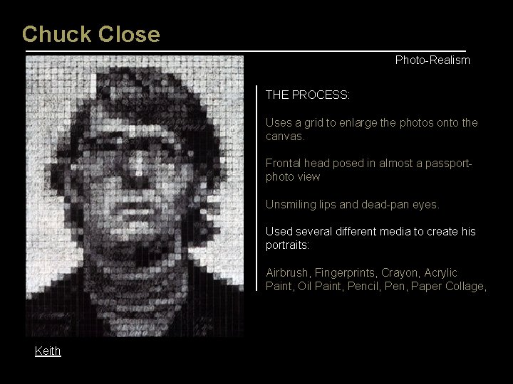 Chuck Close Photo-Realism THE PROCESS: Uses a grid to enlarge the photos onto the Chuck Close Photo-Realism THE PROCESS: Uses a grid to enlarge the photos onto the
