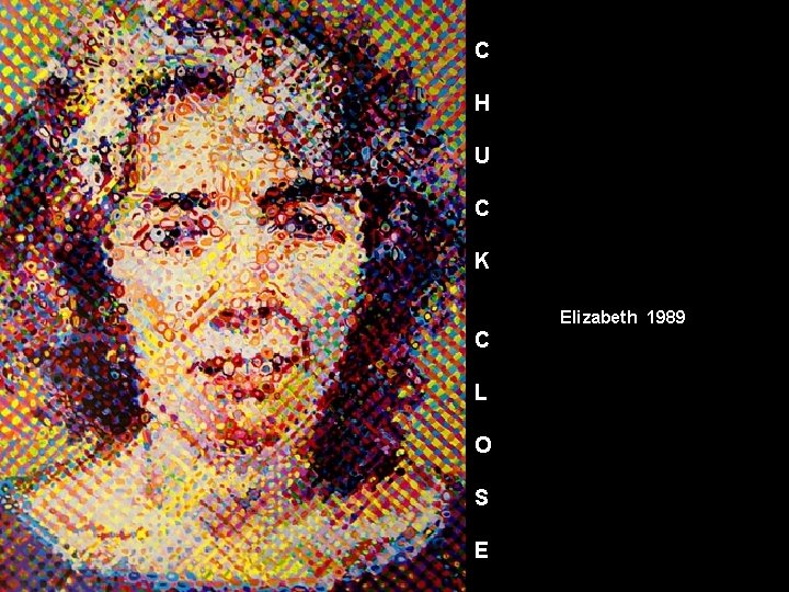 C H U C K Elizabeth 1989 C L O S E C H U C K Elizabeth 1989 C L O S E