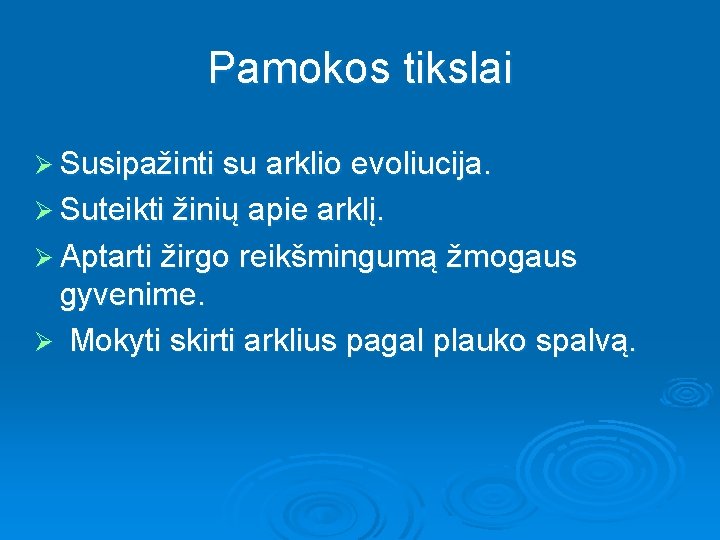 Pamokos tikslai Ø Susipažinti su arklio evoliucija. Ø Suteikti žinių apie arklį. Ø Aptarti