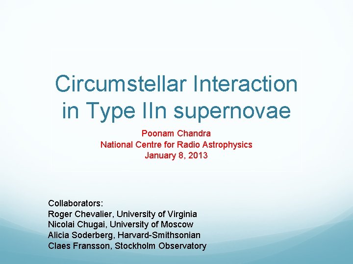 Circumstellar Interaction in Type IIn supernovae Poonam Chandra National Centre for Radio Astrophysics January