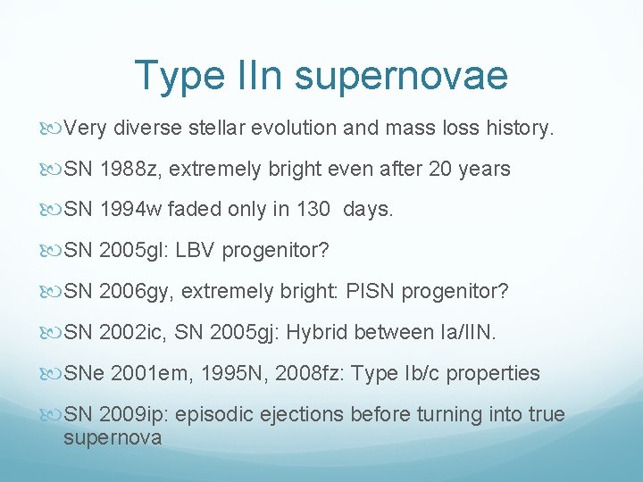 Type IIn supernovae Very diverse stellar evolution and mass loss history. SN 1988 z,