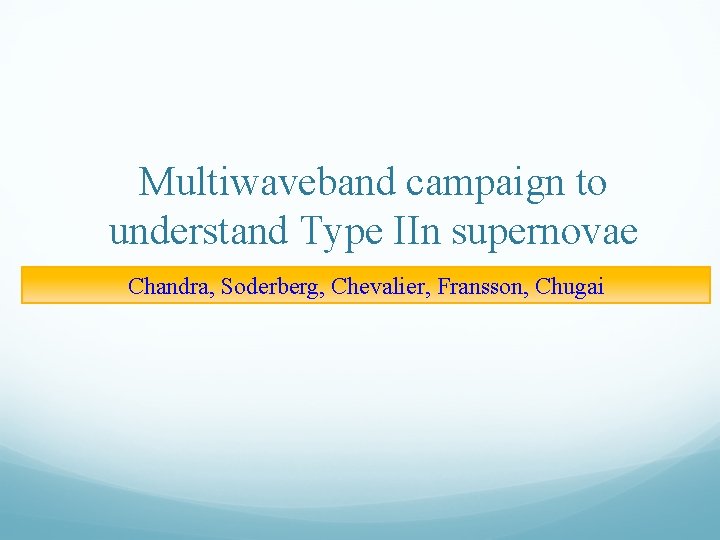 Multiwaveband campaign to understand Type IIn supernovae Chandra, Soderberg, Chevalier, Fransson, Chugai 