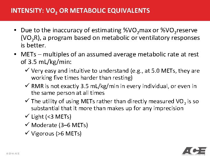 INTENSITY: VO 2 OR METABOLIC EQUIVALENTS • Due to the inaccuracy of estimating %VO