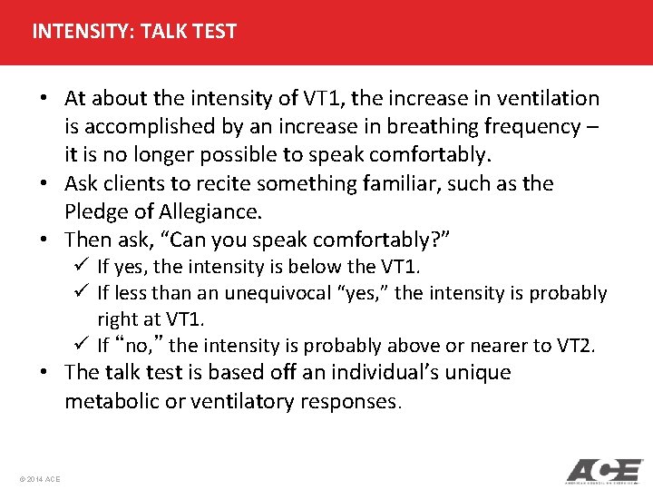 INTENSITY: TALK TEST • At about the intensity of VT 1, the increase in