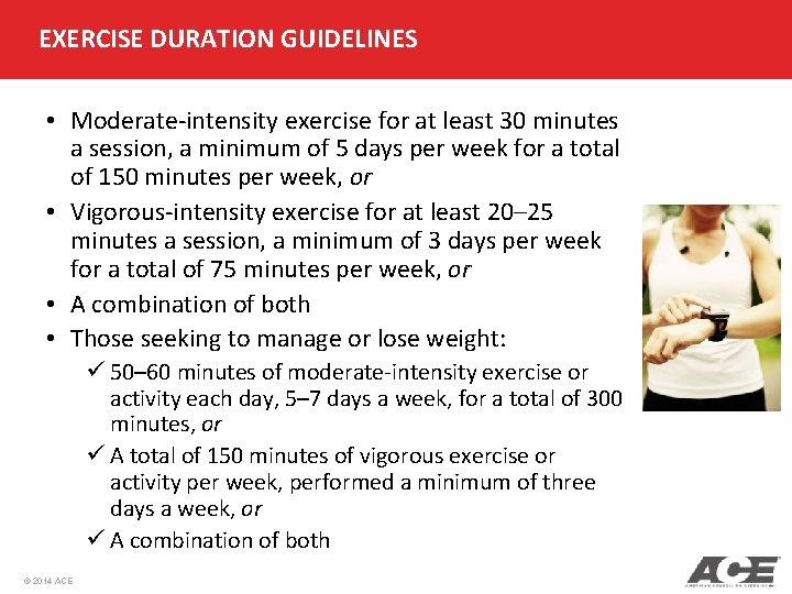 EXERCISE DURATION GUIDELINES • Moderate-intensity exercise for at least 30 minutes a session, a