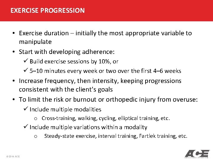 EXERCISE PROGRESSION • Exercise duration – initially the most appropriate variable to manipulate •