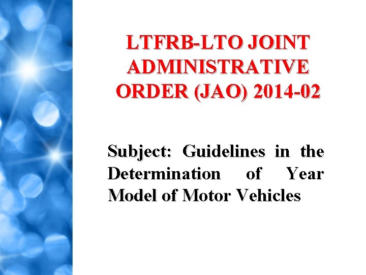 LTFRB-LTO JOINT ADMINISTRATIVE ORDER (JAO) 2014 -02 Subject: Guidelines in the Determination of Year