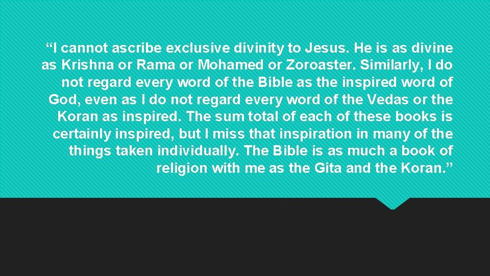 “I cannot ascribe exclusive divinity to Jesus. He is as divine as Krishna or