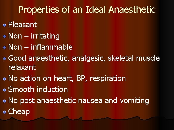Properties of an Ideal Anaesthetic Pleasant Non – irritating Non – inflammable Good anaesthetic, Properties of an Ideal Anaesthetic Pleasant Non – irritating Non – inflammable Good anaesthetic,