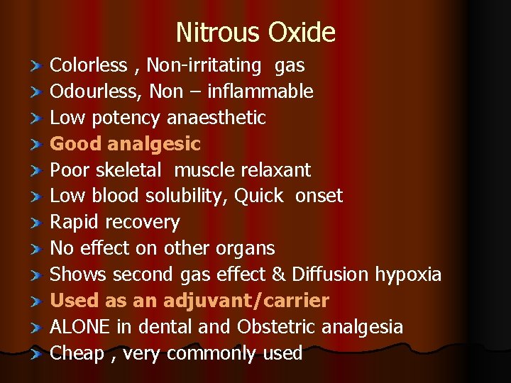 Nitrous Oxide Colorless , Non-irritating gas Odourless, Non – inflammable Low potency anaesthetic Good Nitrous Oxide Colorless , Non-irritating gas Odourless, Non – inflammable Low potency anaesthetic Good