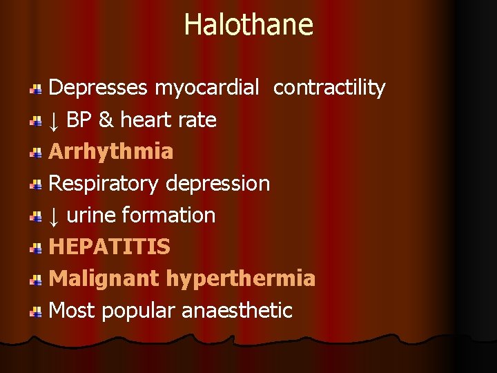 Halothane Depresses myocardial contractility ↓ BP & heart rate Arrhythmia Respiratory depression ↓ urine Halothane Depresses myocardial contractility ↓ BP & heart rate Arrhythmia Respiratory depression ↓ urine