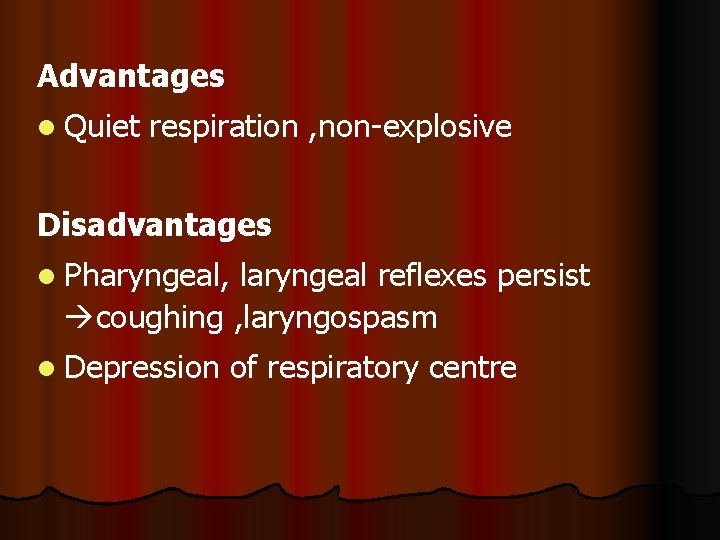 Advantages l Quiet respiration , non-explosive Disadvantages l Pharyngeal, laryngeal reflexes persist coughing , Advantages l Quiet respiration , non-explosive Disadvantages l Pharyngeal, laryngeal reflexes persist coughing ,