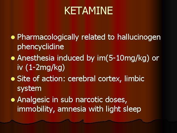 KETAMINE l Pharmacologically related to hallucinogen phencyclidine l Anesthesia induced by im(5 -10 mg/kg) KETAMINE l Pharmacologically related to hallucinogen phencyclidine l Anesthesia induced by im(5 -10 mg/kg)
