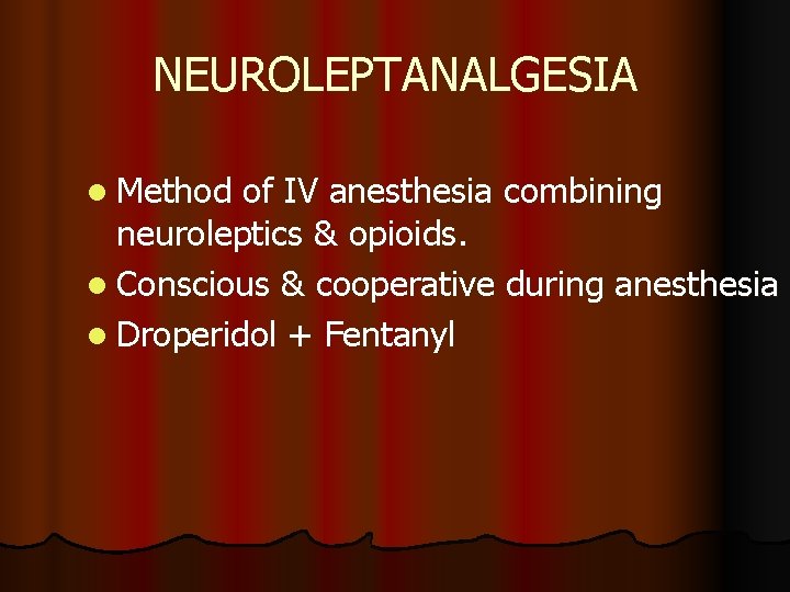 NEUROLEPTANALGESIA l Method of IV anesthesia combining neuroleptics & opioids. l Conscious & cooperative NEUROLEPTANALGESIA l Method of IV anesthesia combining neuroleptics & opioids. l Conscious & cooperative