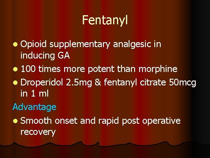 Fentanyl l Opioid supplementary analgesic in inducing GA l 100 times more potent than Fentanyl l Opioid supplementary analgesic in inducing GA l 100 times more potent than