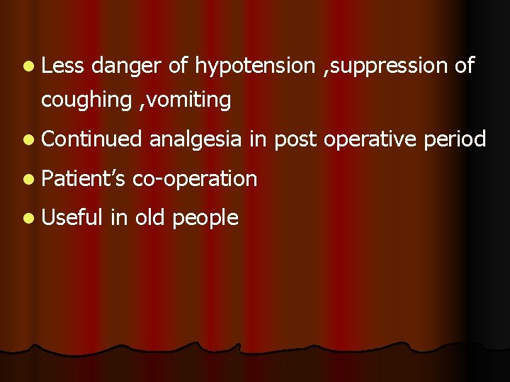 l Less danger of hypotension , suppression of coughing , vomiting l Continued l l Less danger of hypotension , suppression of coughing , vomiting l Continued l