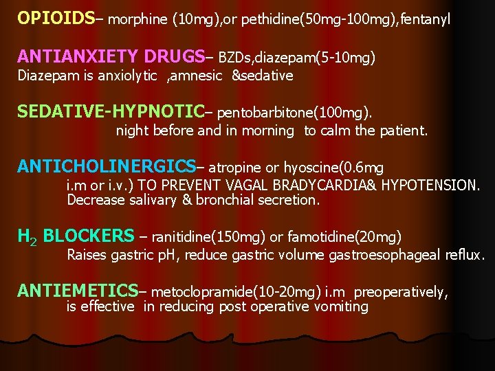 OPIOIDS– morphine (10 mg), or pethidine(50 mg-100 mg), fentanyl ANTIANXIETY DRUGS– BZDs, diazepam(5 -10 OPIOIDS– morphine (10 mg), or pethidine(50 mg-100 mg), fentanyl ANTIANXIETY DRUGS– BZDs, diazepam(5 -10