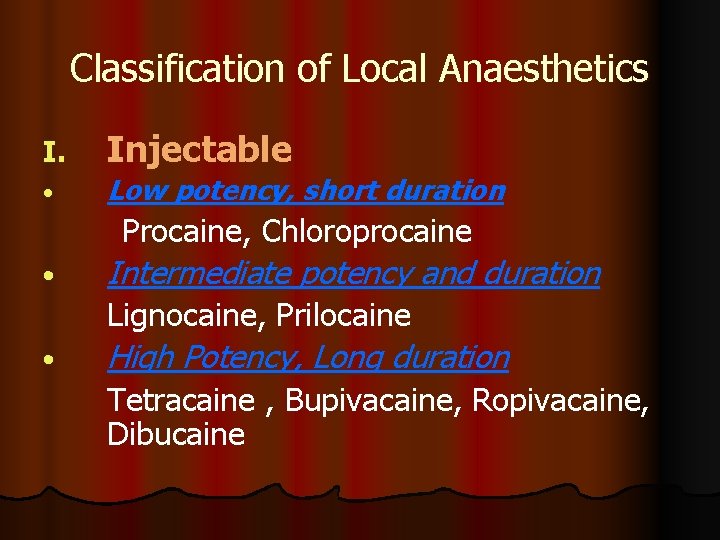 Classification of Local Anaesthetics I. • Injectable Low potency, short duration Procaine, Chloroprocaine • Classification of Local Anaesthetics I. • Injectable Low potency, short duration Procaine, Chloroprocaine •