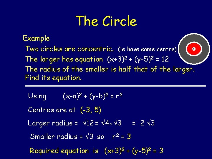 The Circle Example Two circles are concentric. (ie have same centre) The larger has