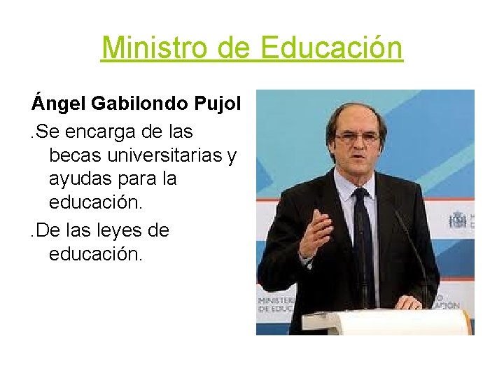 Ministro de Educación Ángel Gabilondo Pujol. Se encarga de las becas universitarias y ayudas Ministro de Educación Ángel Gabilondo Pujol. Se encarga de las becas universitarias y ayudas