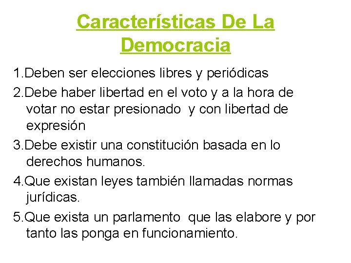 Características De La Democracia 1. Deben ser elecciones libres y periódicas 2. Debe haber Características De La Democracia 1. Deben ser elecciones libres y periódicas 2. Debe haber