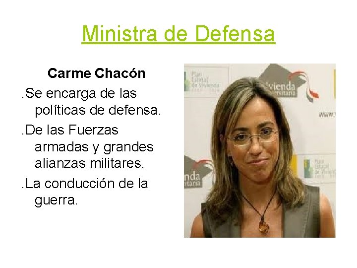 Ministra de Defensa Carme Chacón. Se encarga de las políticas de defensa. . De Ministra de Defensa Carme Chacón. Se encarga de las políticas de defensa. . De