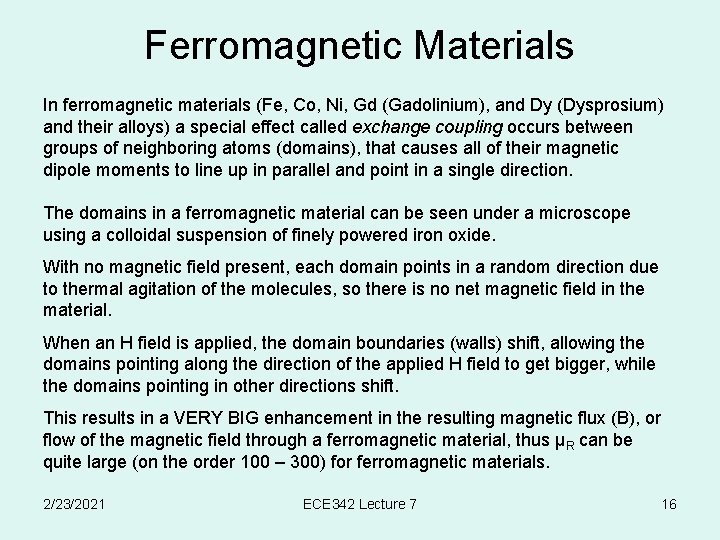 Ferromagnetic Materials In ferromagnetic materials (Fe, Co, Ni, Gd (Gadolinium), and Dy (Dysprosium) and