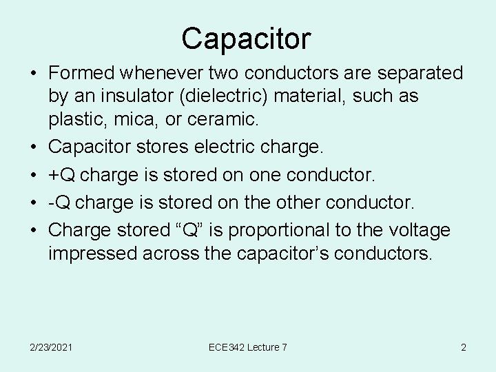 Capacitor • Formed whenever two conductors are separated by an insulator (dielectric) material, such