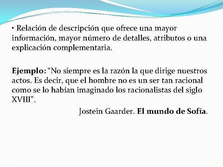  • Relación de descripción que ofrece una mayor información, mayor número de detalles,