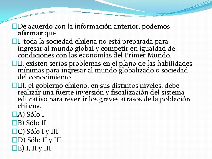 �De acuerdo con la información anterior, podemos afirmar que �I. toda la sociedad chilena