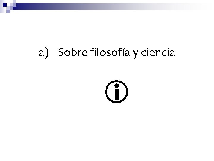 a) Sobre filosofía y ciencia 