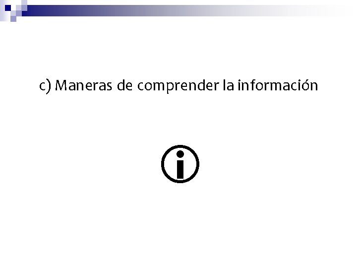 c) Maneras de comprender la información 