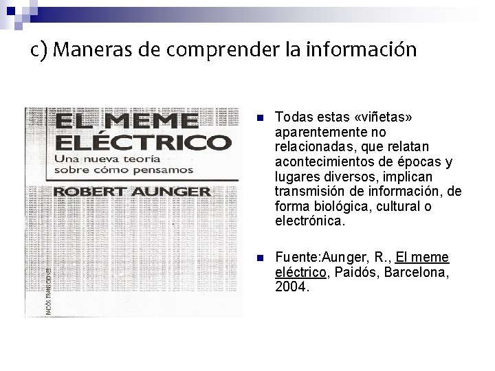 c) Maneras de comprender la información n Todas estas «viñetas» aparentemente no relacionadas, que