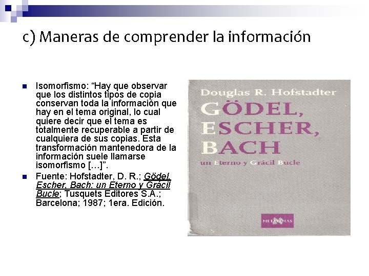 c) Maneras de comprender la información n n Isomorfismo: “Hay que observar que los