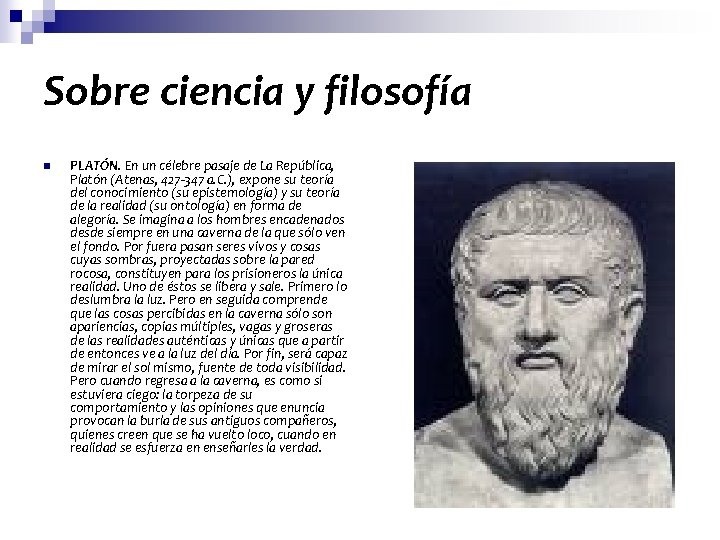 Sobre ciencia y filosofía n PLATÓN. En un célebre pasaje de La República, Platón