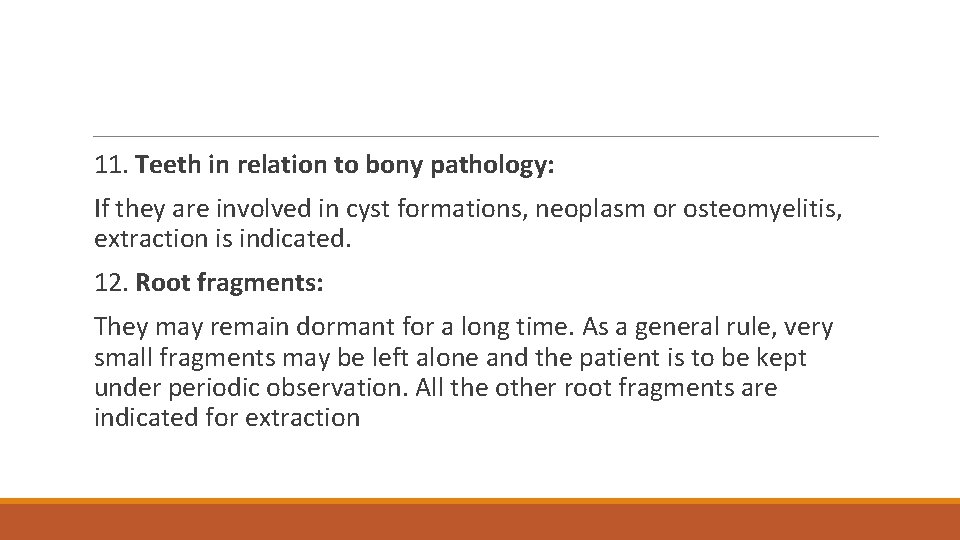 11. Teeth in relation to bony pathology: If they are involved in cyst formations,