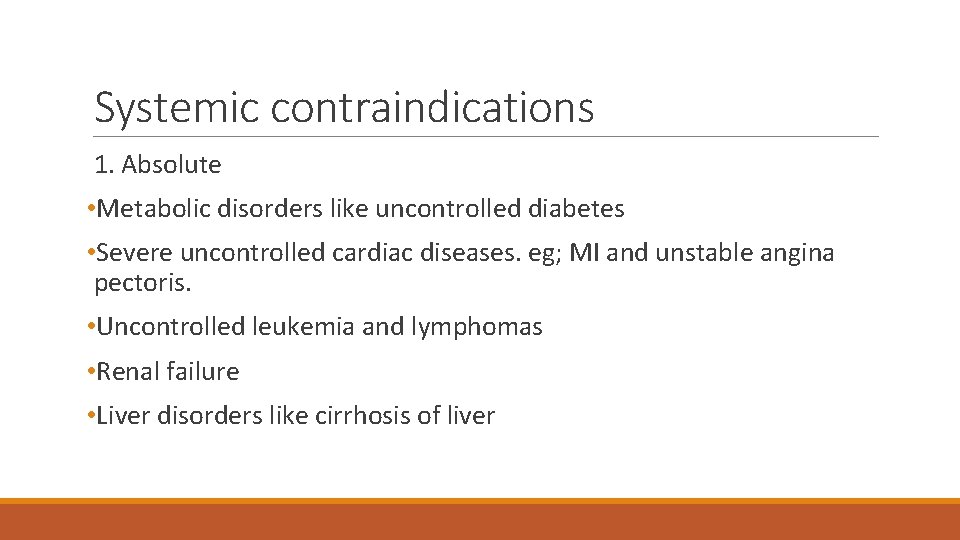 Systemic contraindications 1. Absolute • Metabolic disorders like uncontrolled diabetes • Severe uncontrolled cardiac