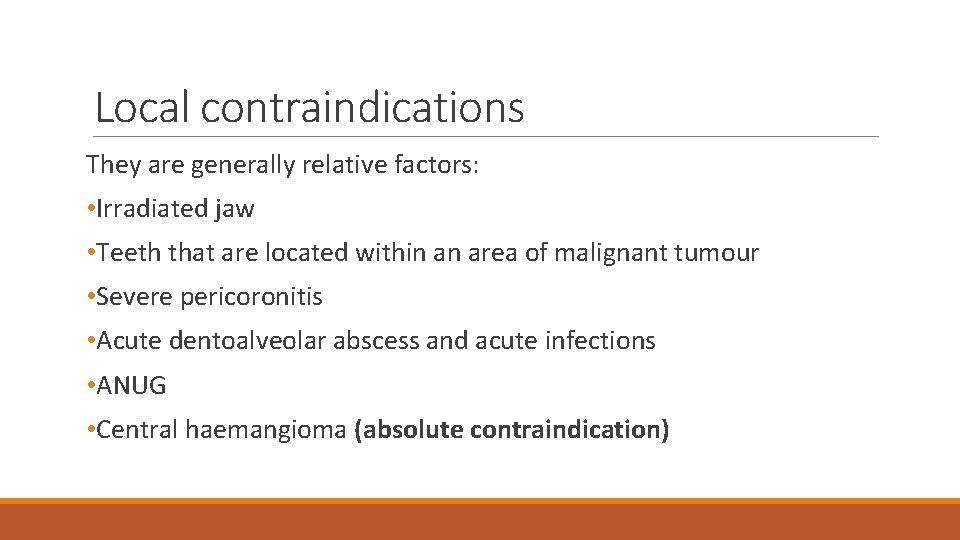 Local contraindications They are generally relative factors: • Irradiated jaw • Teeth that are