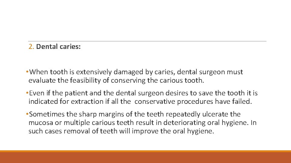 2. Dental caries: • When tooth is extensively damaged by caries, dental surgeon must