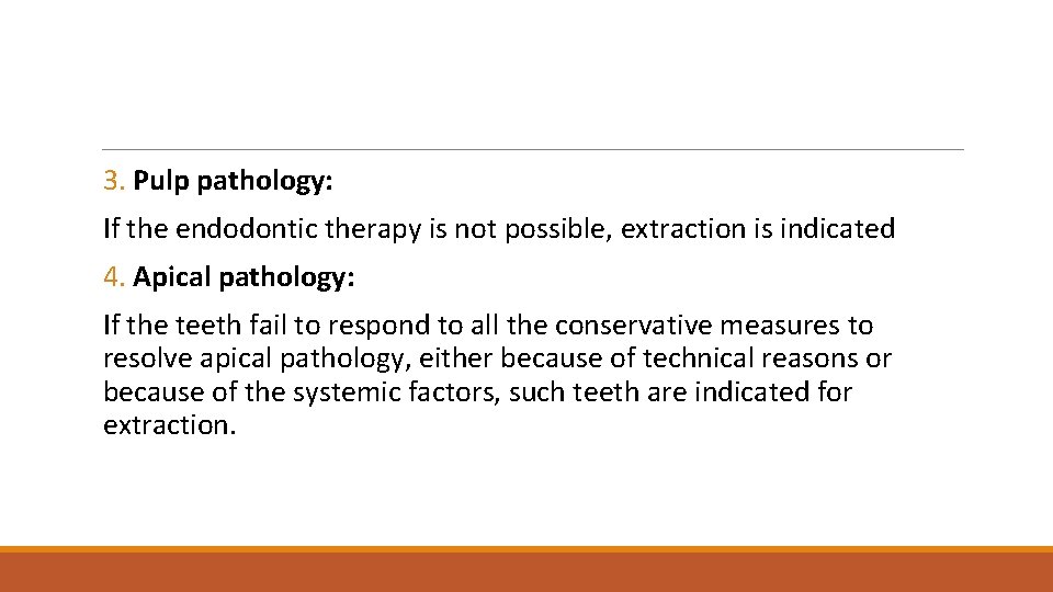 3. Pulp pathology: If the endodontic therapy is not possible, extraction is indicated 4.